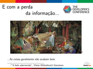 E com a perda
da informa¸c˜ao...
3
...As coisas geralmente n˜ao acabam bem.
3
“A bela adormecida”, Viktor Mikhailovich Vasnetsov
25 / 70
 