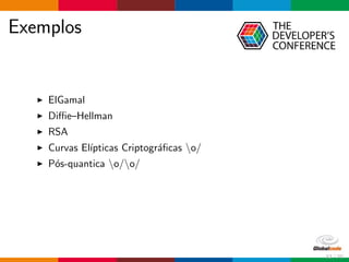Exemplos
ElGamal
Diﬃe–Hellman
RSA
Curvas El´ıpticas Criptogr´aﬁcas o/
P´os-quantica o/o/
32 / 70
 