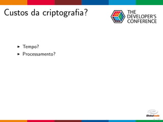 Custos da criptograﬁa?
Tempo?
Processamento?
6 / 70
 