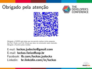 Obrigado pela aten¸c˜ao
Obrigado a CAPES pela bolsa que me permite realizar minha pesquisa;
Ao Prof. Paulo e ao Prof. Bruno por estar me orientando neste mestrado;
Obrigado a Karoline pelas revis˜oes.
E-mail: luckas.judocka@gmail.com
E-mail: luckas.farias@usp.br
Facebook: fb.com/luckas.judocka
Linkedin: br.linkedin.com/in/luckas
70 / 70
 