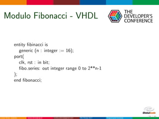 Modulo Fibonacci - VHDL
entity ﬁbinacci is
generic (n : integer := 16);
port(
clk, rst : in bit;
ﬁbo series: out integer range 0 to 2**n-1
);
end ﬁbonacci;
26 / 36
 