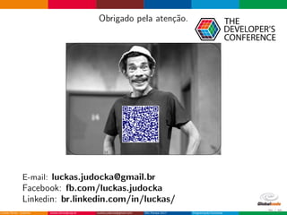 Obrigado pela aten¸c˜ao.
E-mail: luckas.judocka@gmail.br
Facebook: fb.com/luckas.judocka
Linkedin: br.linkedin.com/in/luckas/
36 / 36
 