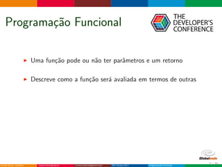 Programa¸c˜ao Funcional
Uma fun¸c˜ao pode ou n˜ao ter parˆametros e um retorno
Descreve como a fun¸c˜ao ser´a avaliada em termos de outras
7 / 36
 