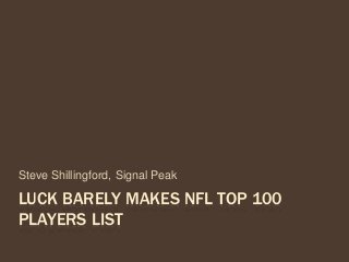 LUCK BARELY MAKES NFL TOP 100
PLAYERS LIST
Steve Shillingford, Signal Peak
 