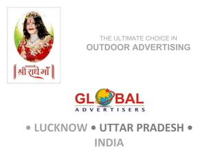 •  LUCKNOW  • UTTAR PRADESH •  INDIA THE ULTIMATE CHOICE IN  OUTDOOR ADVERTISING 