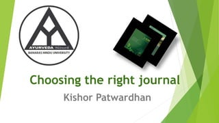 Choosing the right journal
Kishor Patwardhan
 