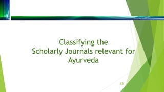Classifying the
Scholarly Journals relevant for
Ayurveda
18
 