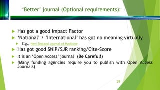 ‘Better’ journal (Optional requirements):
 Has got a good Impact Factor
 ‘National’ / ‘International’ has got no meaning...