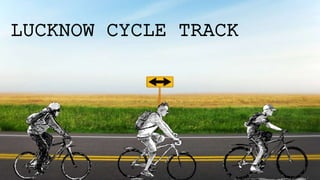 LUCKNOW CYCLE TRACK
 
