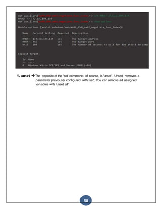 58
4. unset The opposite of the 'set' command, of course, is 'unset'. 'Unset' removes a
parameter previously configured with 'set'. You can remove all assigned
variables with 'unset all'.
 