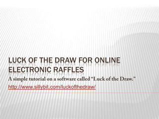 LUCK OF THE DRAW FOR ONLINE
ELECTRONIC RAFFLES

http://www.sillybit.com/luckofthedraw/
 
