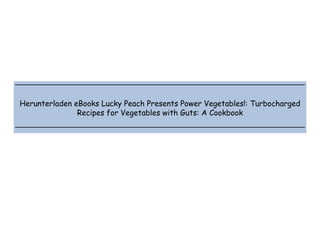  
 
 
 
Herunterladen eBooks Lucky Peach Presents Power Vegetables!: Turbocharged
Recipes for Vegetables with Guts: A Cookbook
 