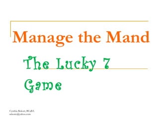 Manage the Mand The Lucky 7 Game Cynthia Rekort, BCaBA  [email_address] 