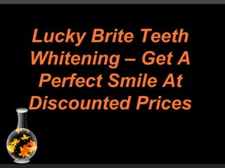 Lucky Brite Teeth Whitening – Get A Perfect Smile At Discounted Prices 