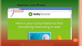 http://fr.pcerrorclean.com
Supprimer Lucky Browse
 