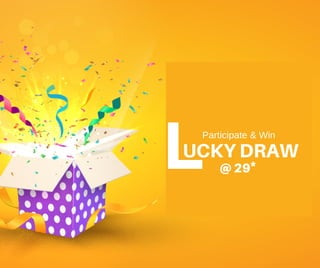 UCKY DRAW
LParticipate & Win
@ 29*
 