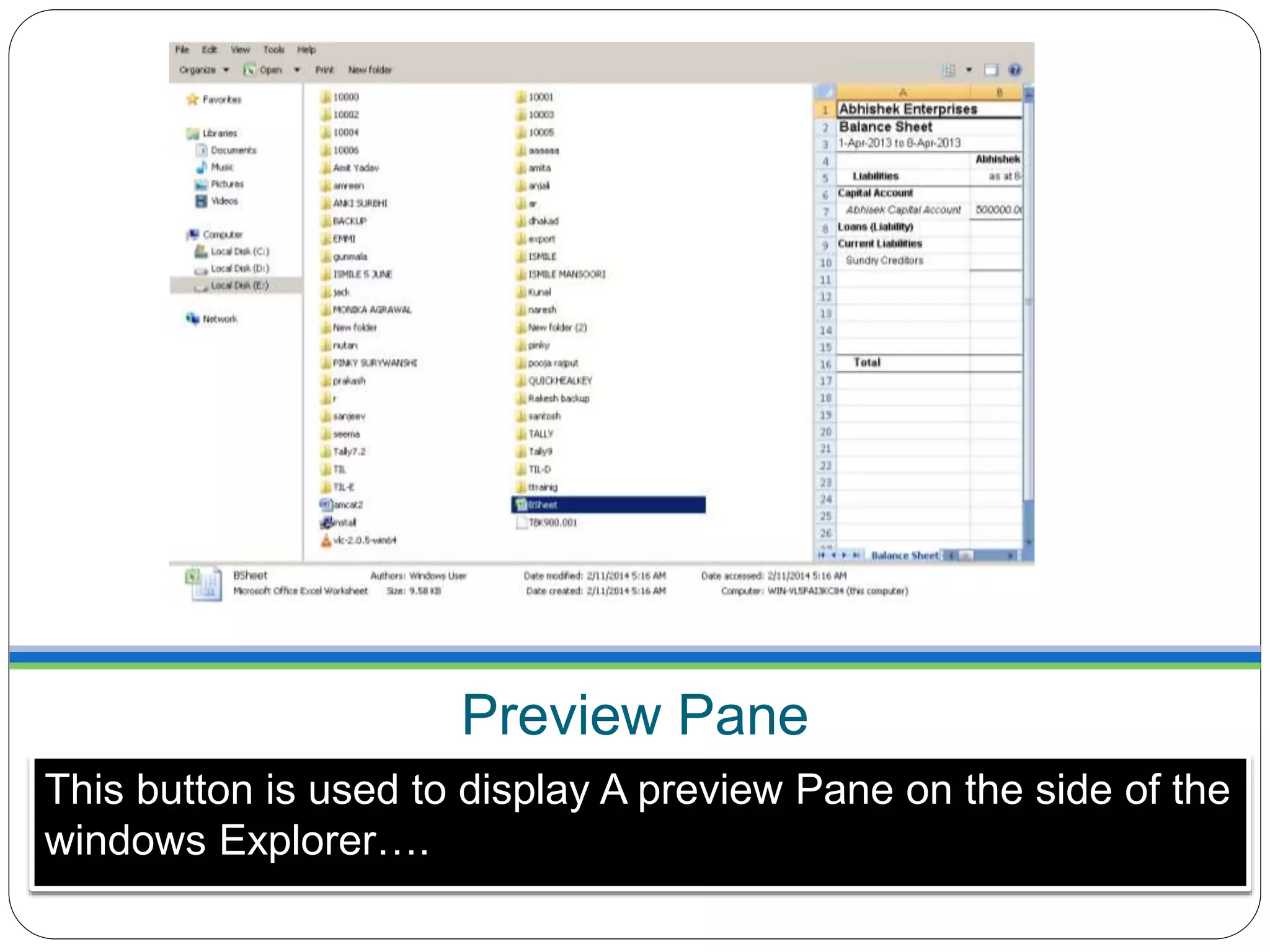 Preview Pane
This button is used to display A preview Pane on the side of the
windows Explorer….
 