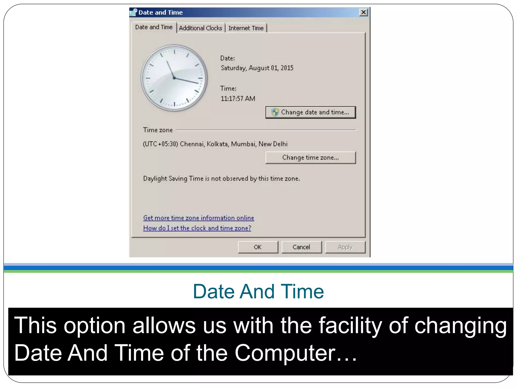 Date And Time
This option allows us with the facility of changing
Date And Time of the Computer…
 