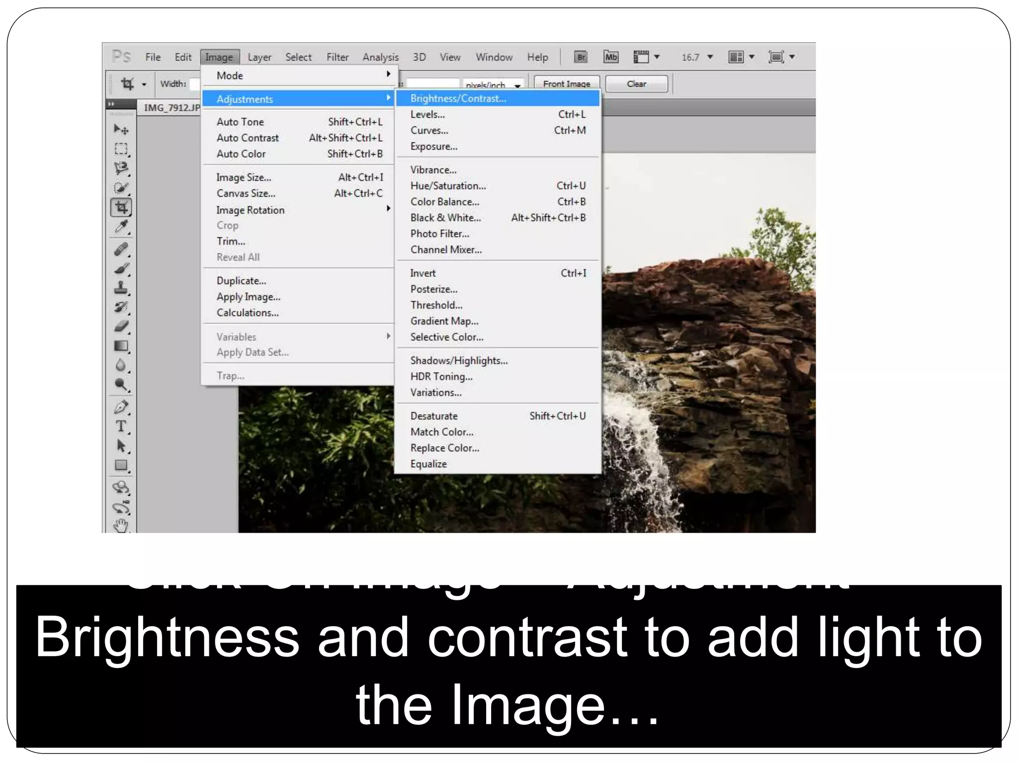 Click On Image > Adjustment >
Brightness and contrast to add light to
the Image…
 