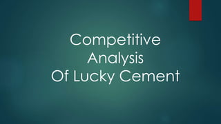 Competitive
Analysis
Of Lucky Cement
 