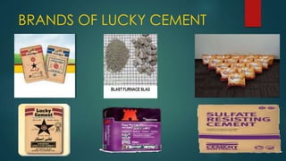 BRANDS OF LUCKY CEMENT
 
