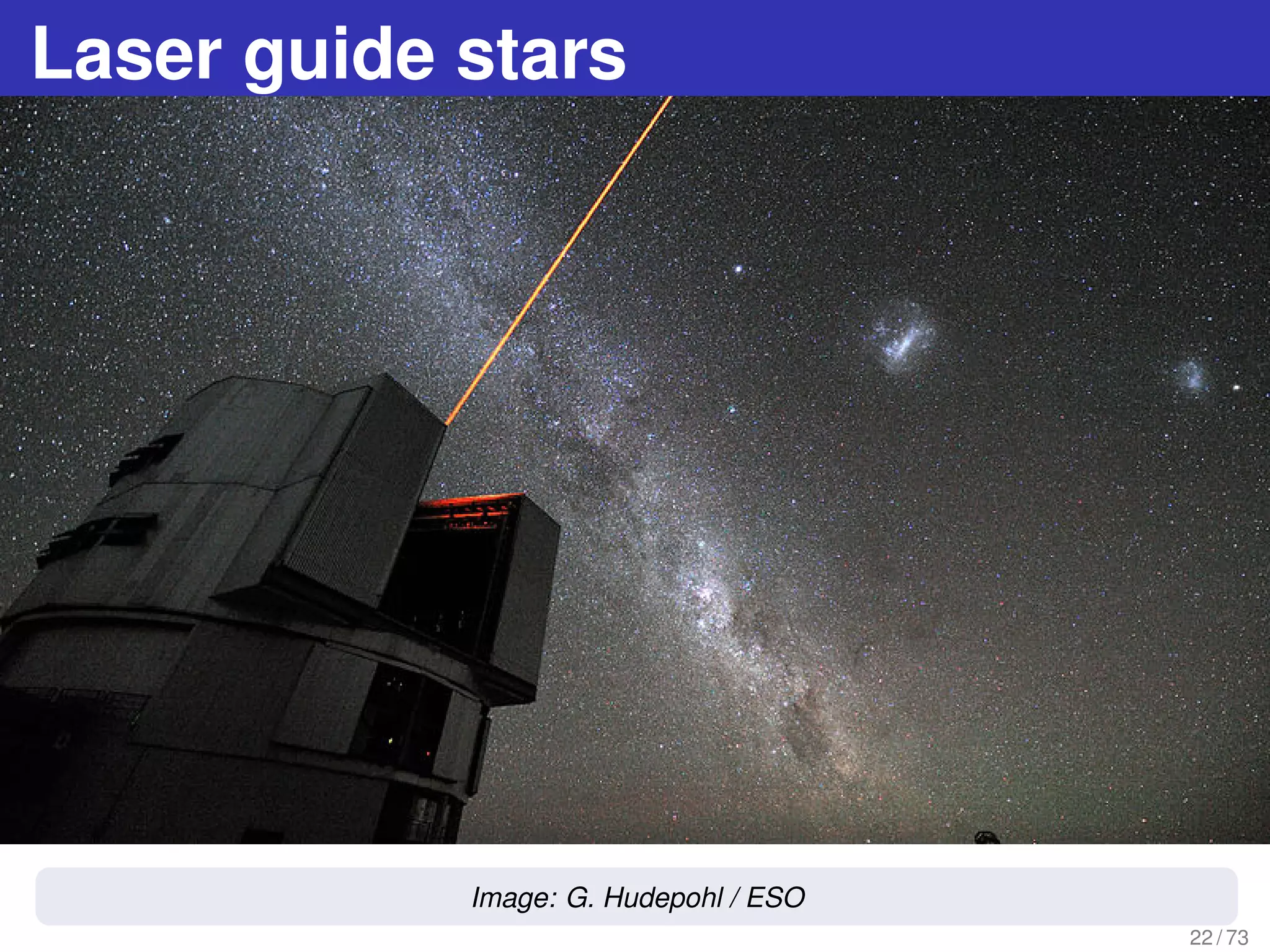 Laser guide stars
22 / 73
Image: G. Hudepohl / ESO
 
