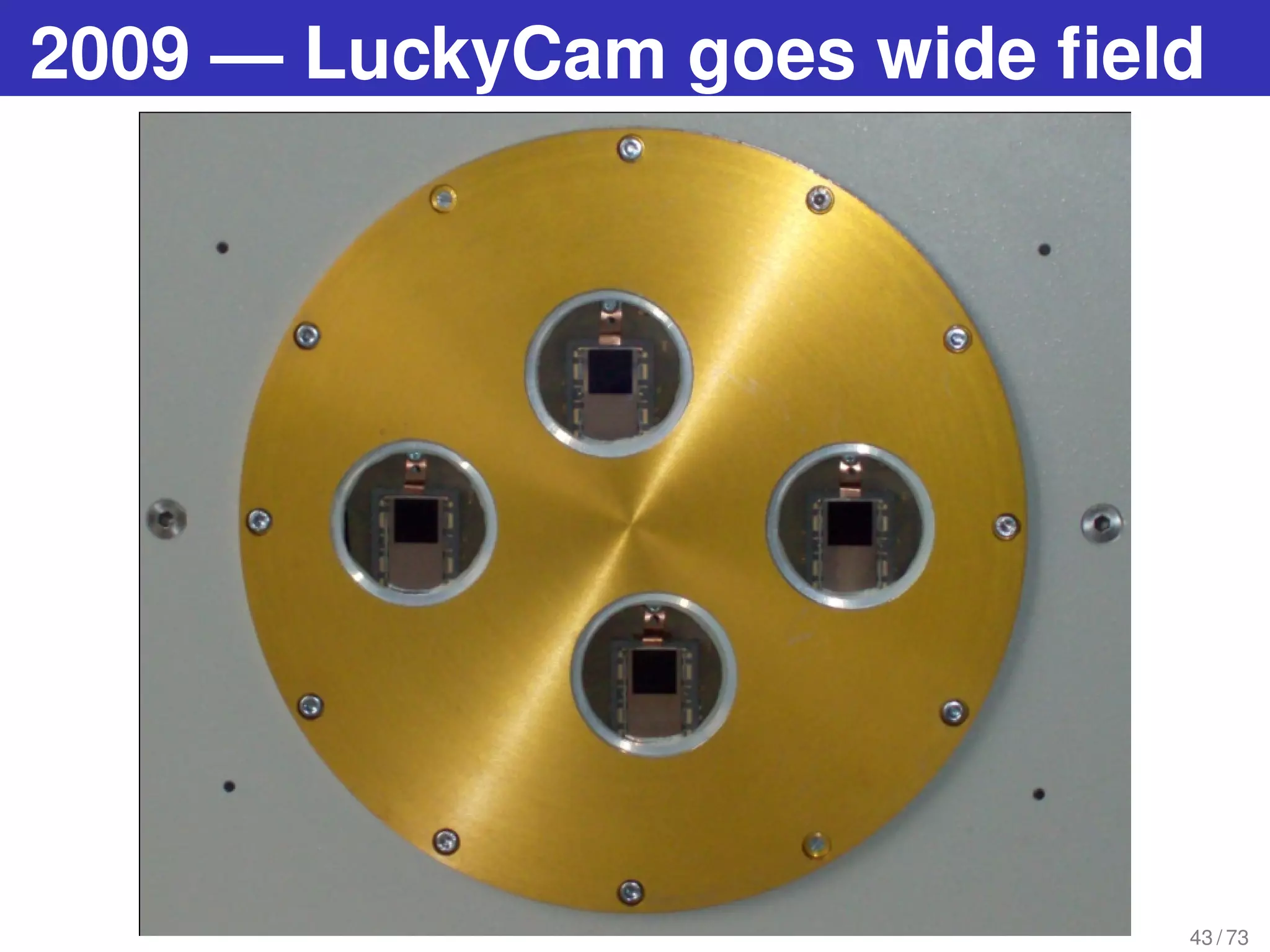 2009 — LuckyCam goes wide ﬁeld
43 / 73
 