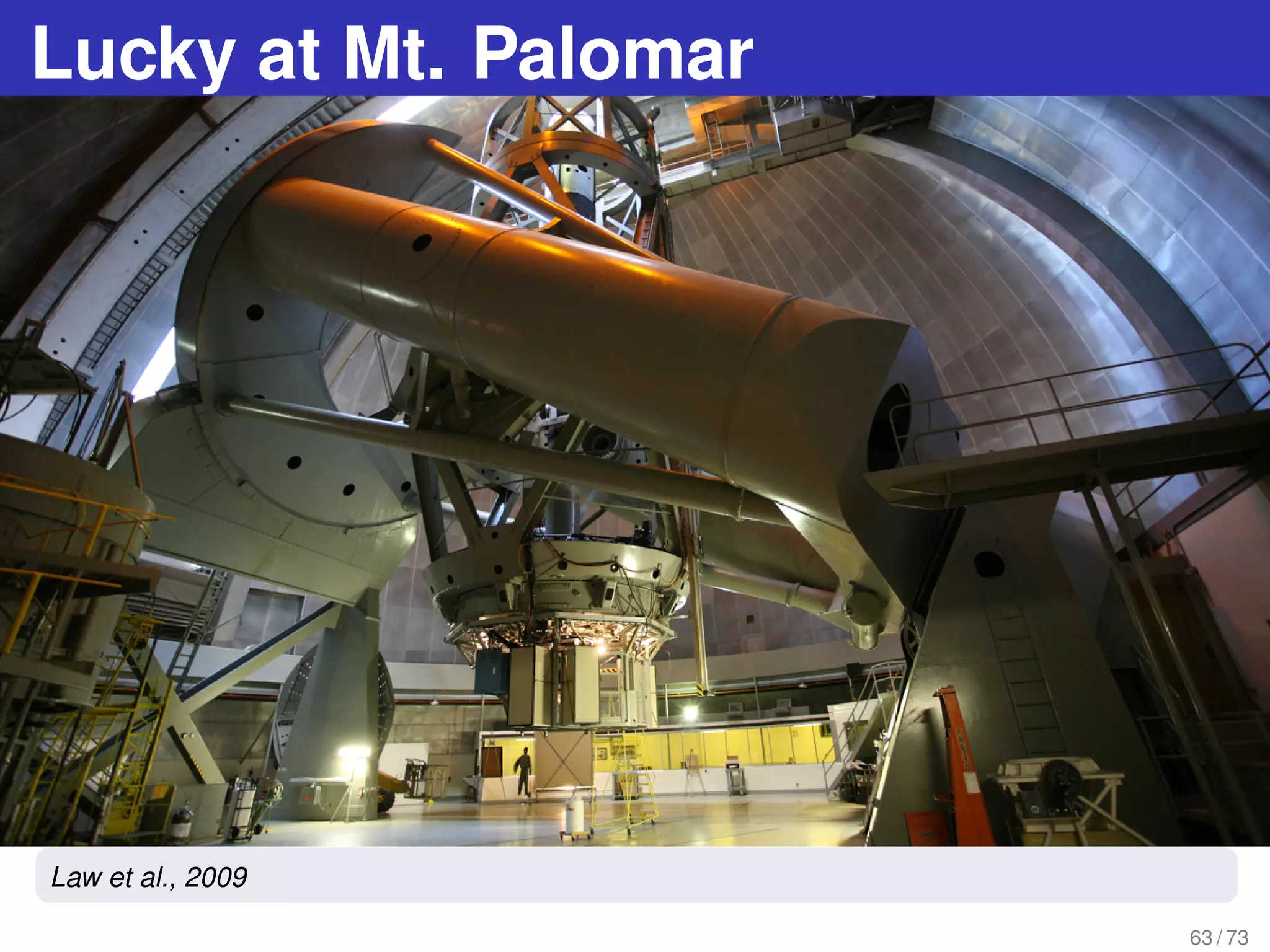 Lucky at Mt. Palomar
63 / 73
Law et al., 2009
 