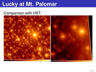 Lucky at Mt. Palomar
Comparison with HST:
66 / 73
 