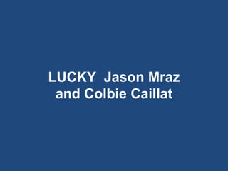 LUCKY  Jason Mraz and Colbie Caillat 