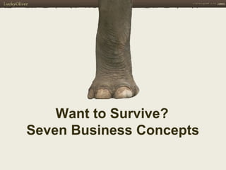 Want to Survive?  Seven Business Concepts   
