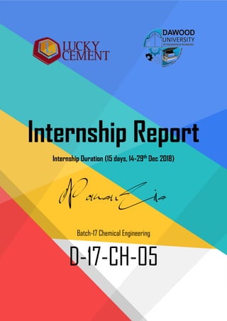Internship Report
Internship Duration (15 days, 14-29th
Dec 2018)
Noman Zia
Batch-17 Chemical Engineering
D-17-CH-05
 