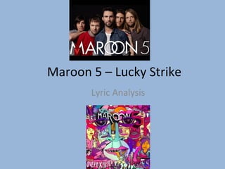 Maroon 5 – Lucky Strike
Lyric Analysis

 