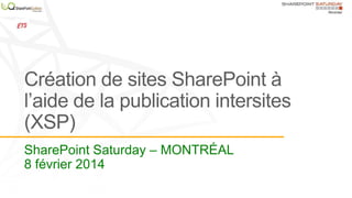 SharePoint Saturday – MONTRÉAL
8 février 2014

 