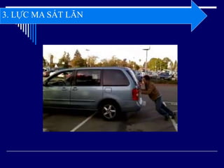 3. LỰC MA SÁT LĂN
 