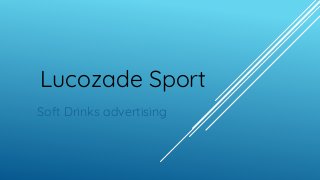Lucozade Sport
Soft Drinks advertising
 