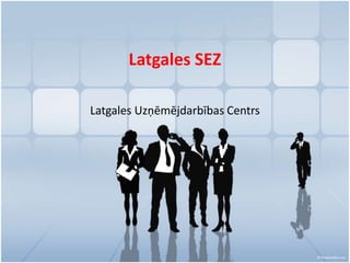 Latgales SEZ
Latgales Uzņēmējdarbības Centrs
 