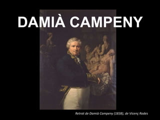 DAMIÀ CAMPENY
Retrat de Damià Campeny (1838), de Vicenç Rodes
 