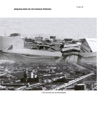 19 de 38
ARQUEOLOGÍA DE UN PAISAJE PERDIDO




                        f 20 Formas de territorialidad
 
