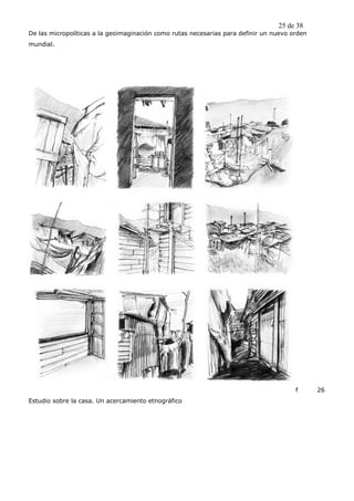 25 de 38
De las micropolíticas a la geoimaginación como rutas necesarias para definir un nuevo orden
mundial.




                                                                                       f      26
Estudio sobre la casa. Un acercamiento etnográfico
 