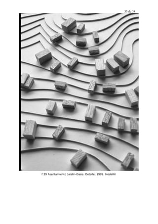 33 de 38




f 39 Asentamiento Jardín-Oasis. Detalle, 1999. Medellín
 
