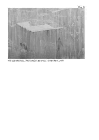 35 de 38




f 40 Sobre Nómada. Interpretación del artista Hernán Marín. 2009
 