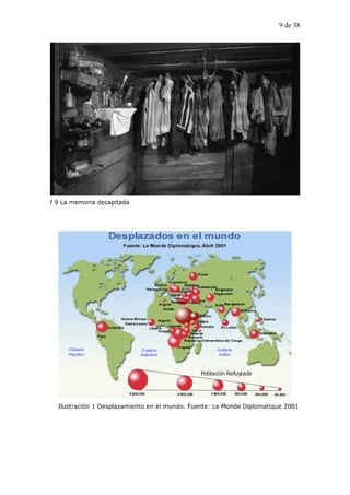 9 de 38




f 9 La memoria decapitada




  Ilustración 1 Desplazamiento en el mundo. Fuente: Le Monde Diplomatique 2001
 