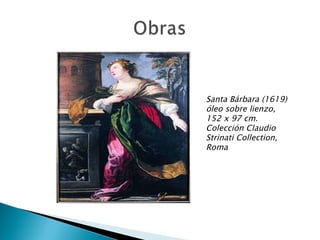 Santa Bárbara (1619) óleo sobre lienzo, 152 x 97 cm. Colección Claudio Strinati Collection, Roma 