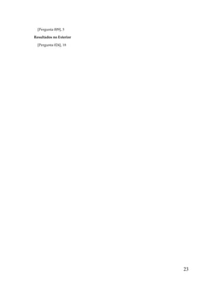 [Pergunta 009], 5
Resultados no Exterior
[Pergunta 024], 18
 

23

 