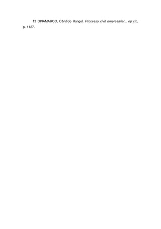 13 DINAMARCO, Cândido Rangel. Processo civil empresarial... op cit.,
p. 1127.
 