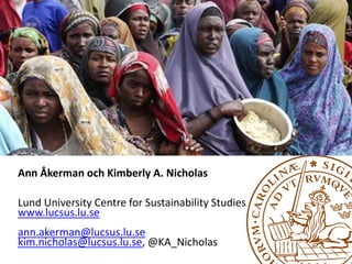 Ann Åkerman och Kimberly A. Nicholas
Lund University Centre for Sustainability Studies
www.lucsus.lu.se
ann.akerman@lucsus.lu.se
kim.nicholas@lucsus.lu.se, @KA_Nicholas
 