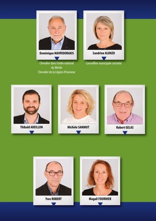 Michèle SAMMUT
Sandrine ALONZO
Conseillère municipale sortante
Robert GELASThibald ABEILLON
Yves ROBERT Magali FOURNIER
Dominique MAVRIDORAKIS
Chevalier dans l’ordre national
du Mérite
Chevalier de la Légion d’honneur
 