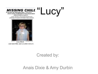 “Lucy”

Created by:
Anais Dixie & Amy Durbin

 