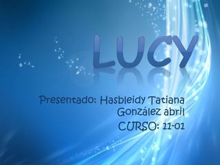 Presentado: Hasbleidy Tatiana
González abril
CURSO: 11-01
 